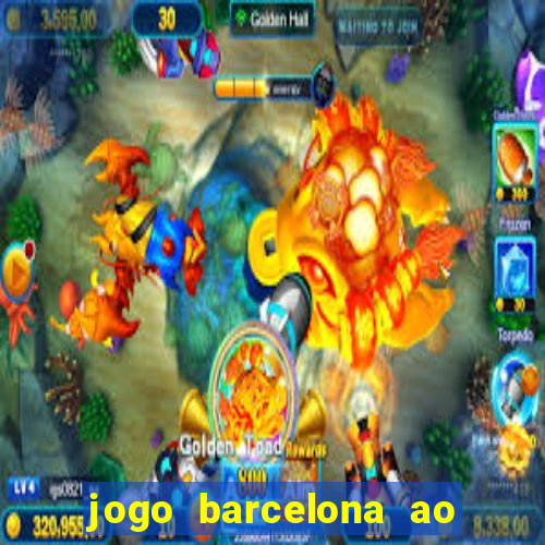 jogo barcelona ao vivo futemax